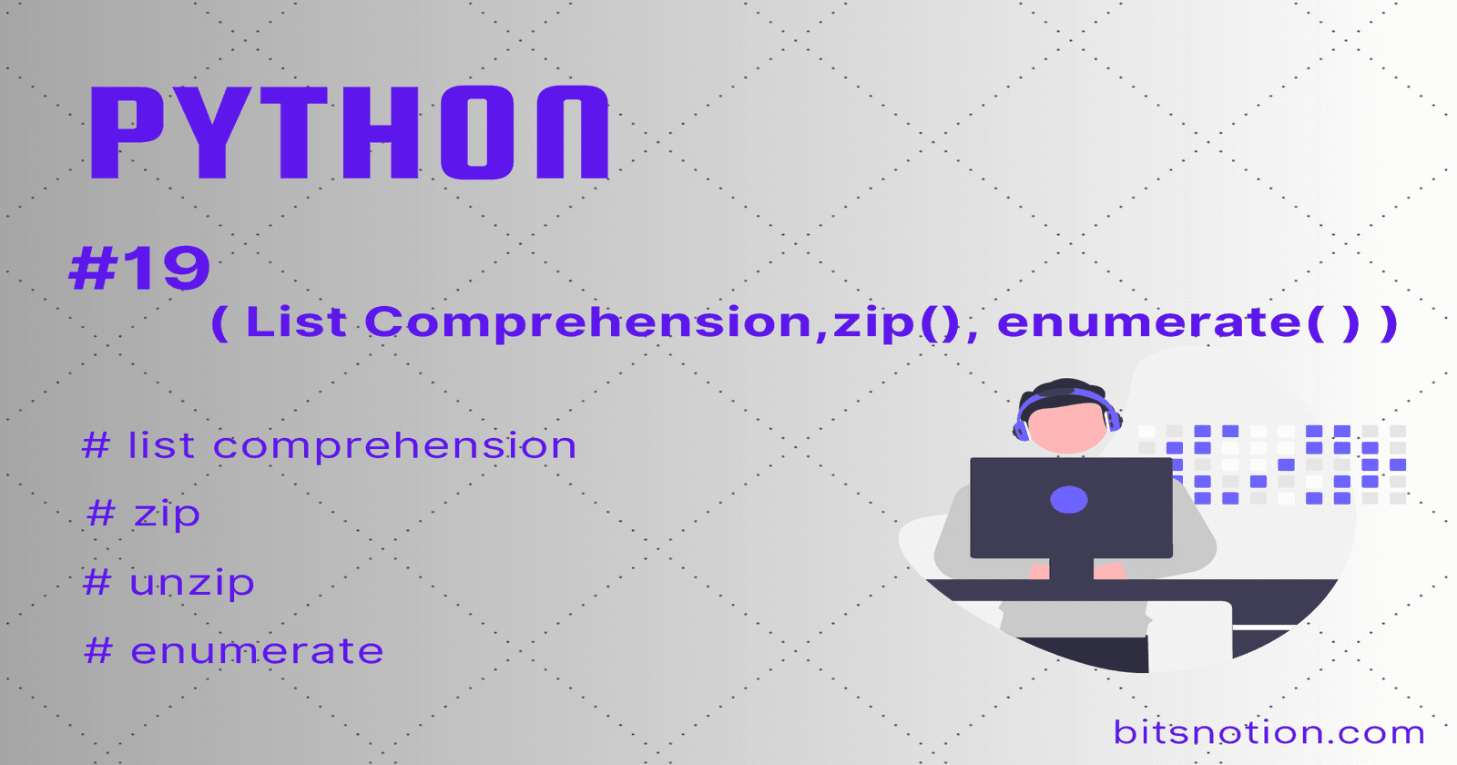 List comprehension, zip(), & enumerate( )